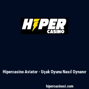 Hipercasino Aviator - U&ccedil;ak Oyunu Nasıl Oynanır