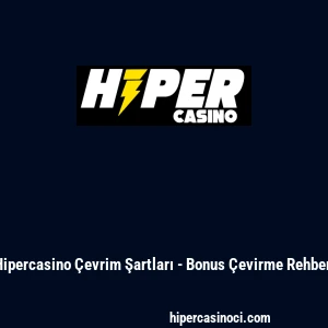 Hipercasino &Ccedil;evrim Şartları - Bonus &Ccedil;evirme Rehberi