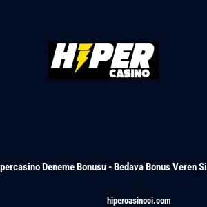 Hipercasino Deneme Bonusu - Bedava Bonus Veren Site