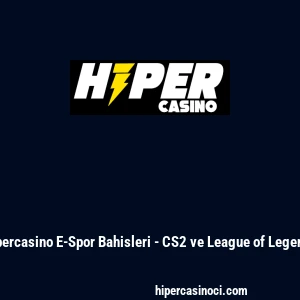 Hipercasino E-Spor Bahisleri - CS2 ve League of Legends