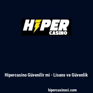 Hipercasino G&uuml;venilir mi - Lisans ve G&uuml;venlik