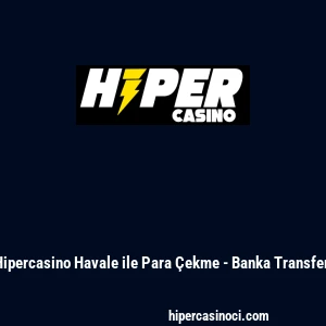 Hipercasino Havale ile Para &Ccedil;ekme - Banka Transferi