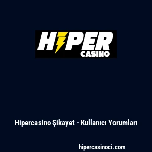 Hipercasino Şikayet - Kullanıcı Yorumları